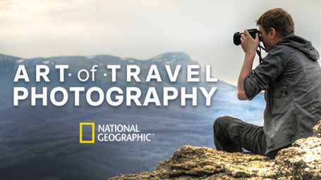 The Art of Travel Photography: Six Expert Lessons