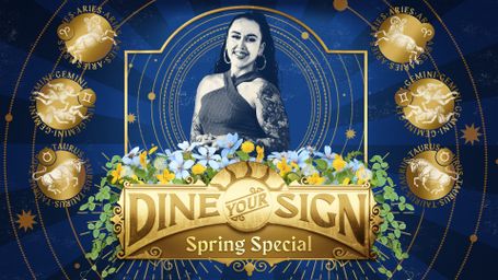 Dine Your Sign: Spring Special