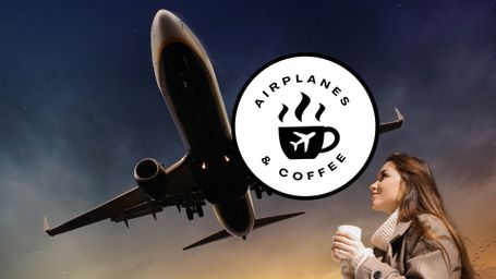 Airplanes and Coffee
