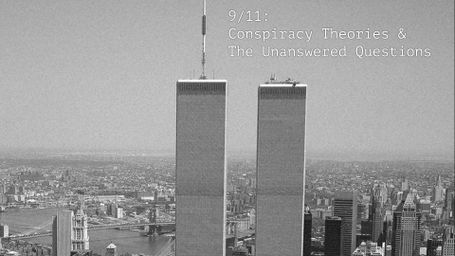 9/11: Conspiracy Theories & the Unanswered Questions
