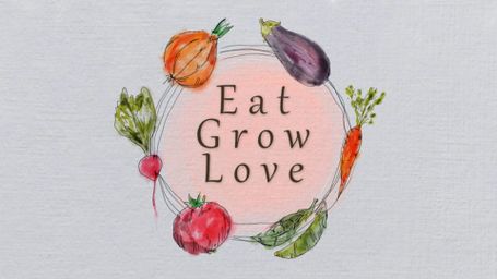 Eat, Grow, Love