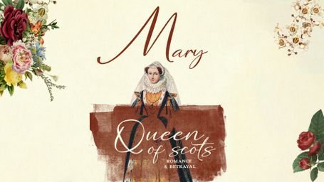 Mary Queen of Scots: Romance & Betrayal