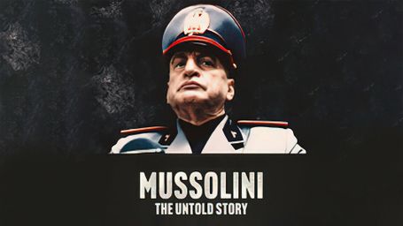 Mussolini: The Untold Story