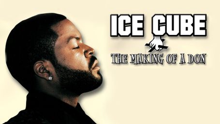 Ice Cube: Making of a Don
