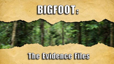 Bigfoot: The Evidence Files