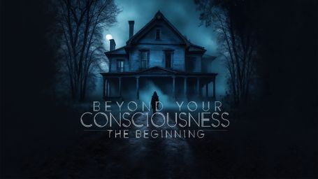 Beyond Your Consciousness: The Beginning