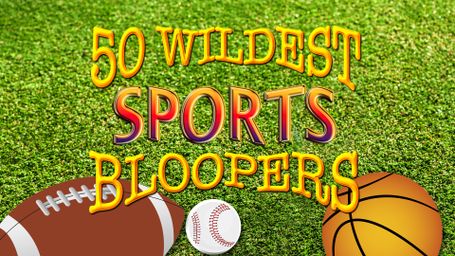 50 Wildest Sports Bloopers Ever