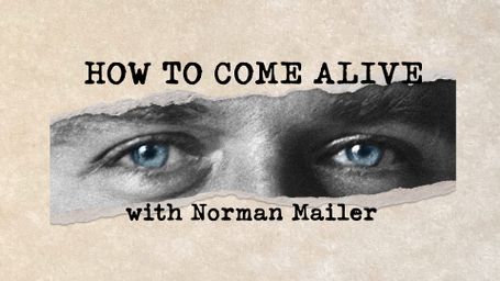 How to Come Alive With Norman Mailer