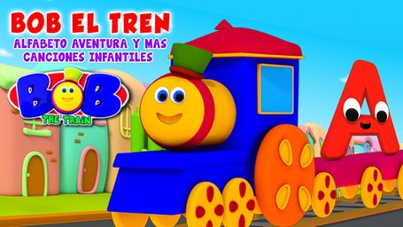 Bob el Tren - Alfabeto Aventura y mas Canciones Infantiles