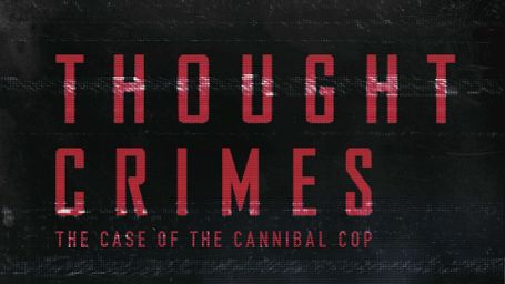 Thought Crimes: The Case of the Cannibal Cop
