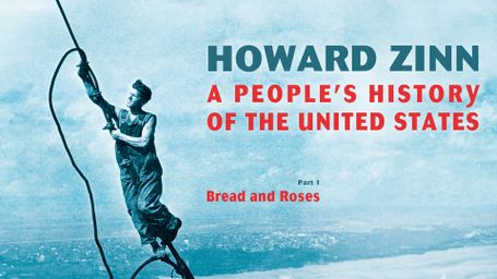 Howard Zinn: A People's History of the United States - Part 1: Bread and Roses