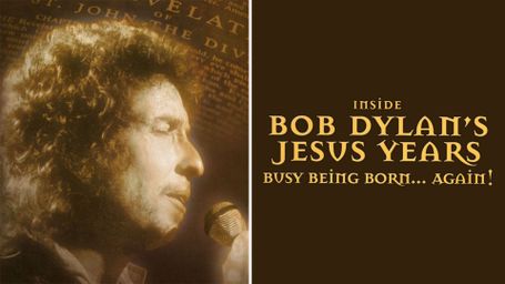 Inside Bob Dylan's Jesus Years: Busy Being Born... Again!