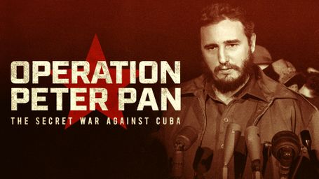 Operation Peter Pan: The Secret War Against Cuba