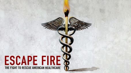 Escape Fire: The Fight to Rescue American Healthcare