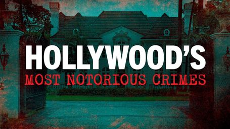 Hollywood's Most Notorious Crimes
