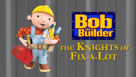 Bob the Builder: The Knights of Fix-a-Lot