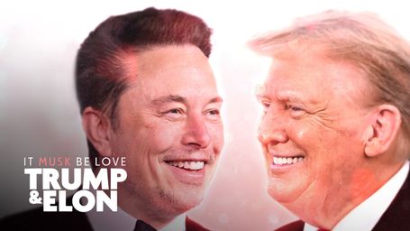 It Musk Be Love: Trump & Elon