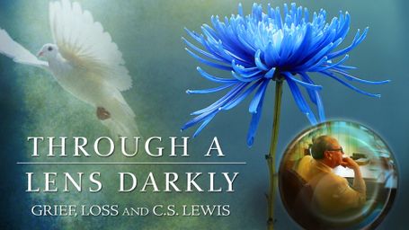 Through a Lens Darkly: Grief, Loss and C.S. Lewis