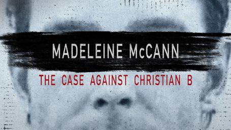 Madeleine McCann: The Case Against Christian B.