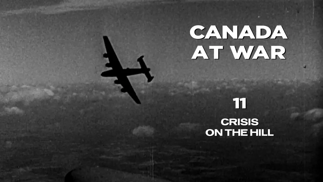 Canada at War, Part 11: Crisis on the Hill