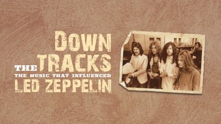 Down the Tracks: The Music That Influenced Led Zeppelin