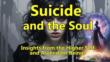 Suicide and the Soul: Insights from the Higher Self and Ascendant Beings