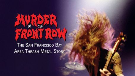 Murder In The Front Row: The San Francisco Bay Area Thrash Metal Story