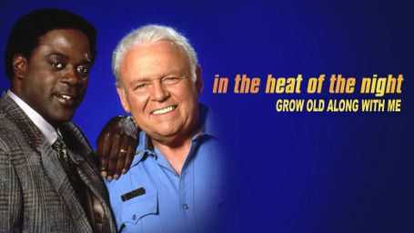 In the Heat of the Night: Grow Old Along With Me