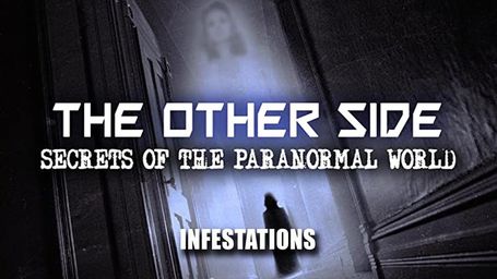S01 E02 - Infestations - The Other Side: Secrets of the Paranormal World