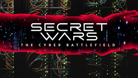 Secret Wars: The Cyber Battlefield