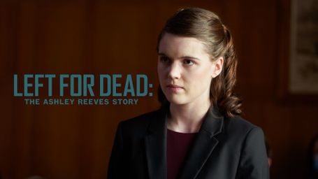 Left for Dead: The Ashley Reeves Story
