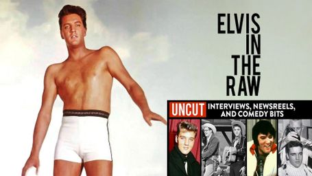 Elvis in the Raw: Uncut Interviews, Newsreels and Comedy Bits