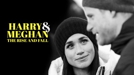 Meghan & Harry: The Rise & Fall