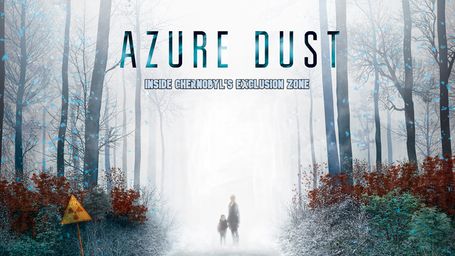 Azure Dust: Inside Chernobyl's Exclusion Zone