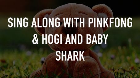 Sing Along with Pinkfong & Hogi and Baby Shark