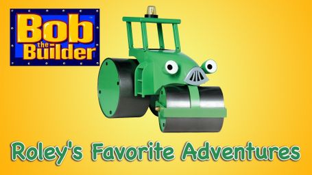Bob the Builder: Roley's Favorite Adventures