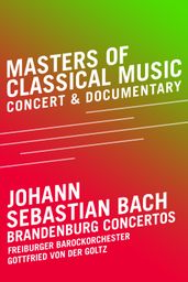 Masters of Classical Music - Johann Sebastian Bach - Brandenburg Concertos