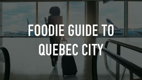 Foodie Guide to Quebec City