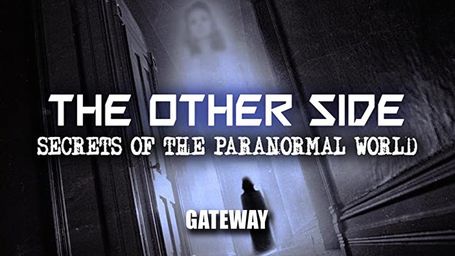 S01 E01 - The Gateway - The Other Side: Secrets of the Paranormal World