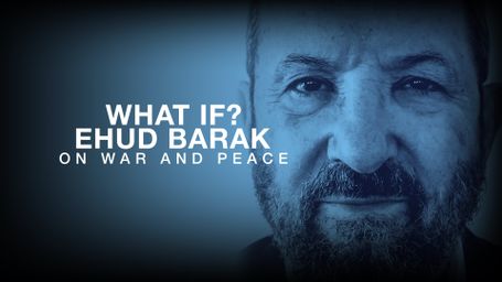 What If? Ehud Barak on War and Peace