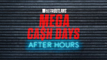 Street Outlaws: Mega Cash Days: After Hours