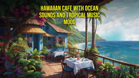 Hawaiian Cafe With Ocean Sounds and Tropical Music: Mood