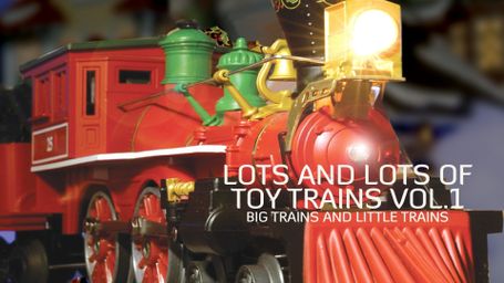 Lots and Lots of Toy Trains Vol.1: Big Trains and Little Trains