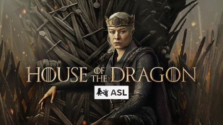 House of the Dragon (with ASL)