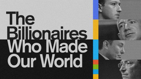 The Billionaires Who Made Our World