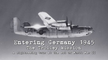 Entering Germany 1945: The Trolley Mission: A Sightseeing Tour at the End of World War II