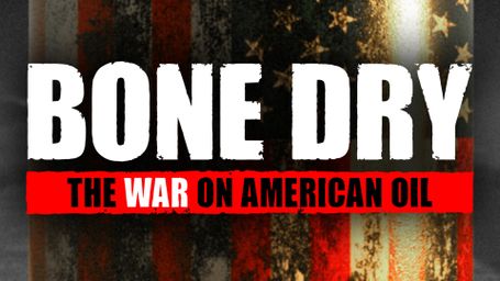 Bone Dry: The War on American Oil