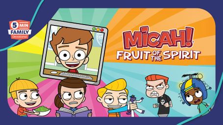 Micah! Fruit of the Spirit – 5 Minute Family Devotional