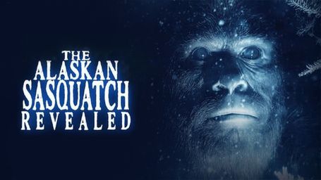 The Alaskan Sasquatch Revealed