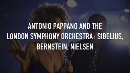 Antonio Pappano and the London Symphony Orchestra: Sibelius, Bernstein, Nielsen